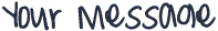 yourmessage